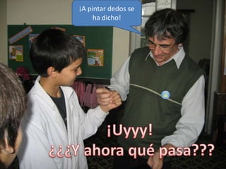 ¡A pintar dedos se ha dicho!¡Uyyy! ¿¿¿Y ahora qué pasa???