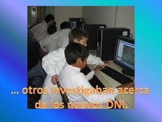 … otros investigaban acerca de los nuevos DNI.