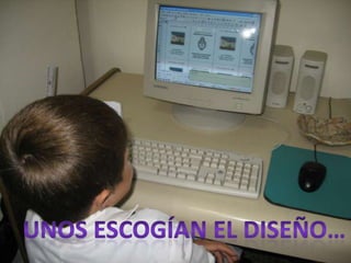 Unos Escogían el diseño…