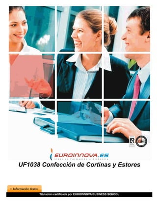UF1038 Confección de Cortinas y Estores
Titulación certificada por EUROINNOVA BUSINESS SCHOOL
 