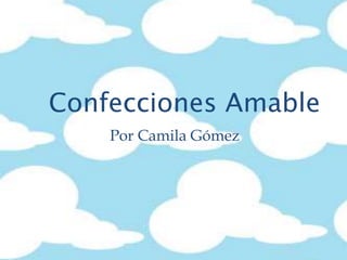Confecciones Amable
Por Camila Gómez
 