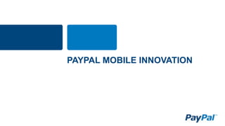 PAYPAL MOBILE INNOVATION
 