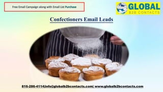 Confectioners Email Leads
816-286-4114|info@globalb2bcontacts.com| www.globalb2bcontacts.com
 