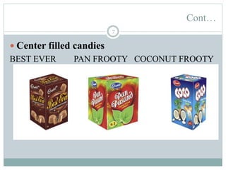 Cont…
7
 Center filled candies
BEST EVER PAN FROOTY COCONUT FROOTY
 