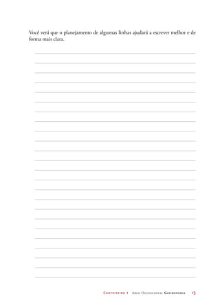 Confeiteiro 1 Arco Ocupacional Gastronomia	 13
Você verá que o planejamento de algumas linhas ajudará a escrever melhor e de
forma mais clara.
 