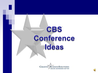 CBS Conference  Ideas 
