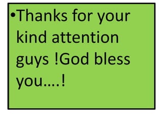 •Thanks for your
kind attention
guys !God bless
you….!
 
