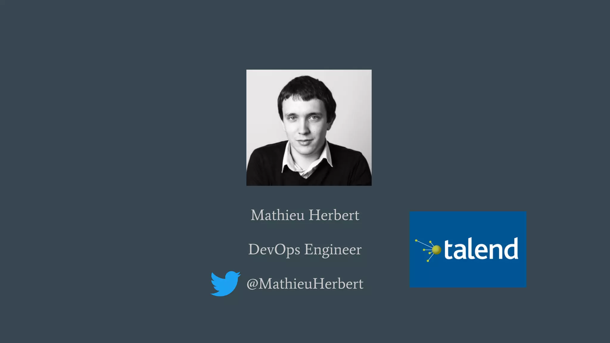 Mathieu Herbert
DevOps Engineer
@MathieuHerbert
 