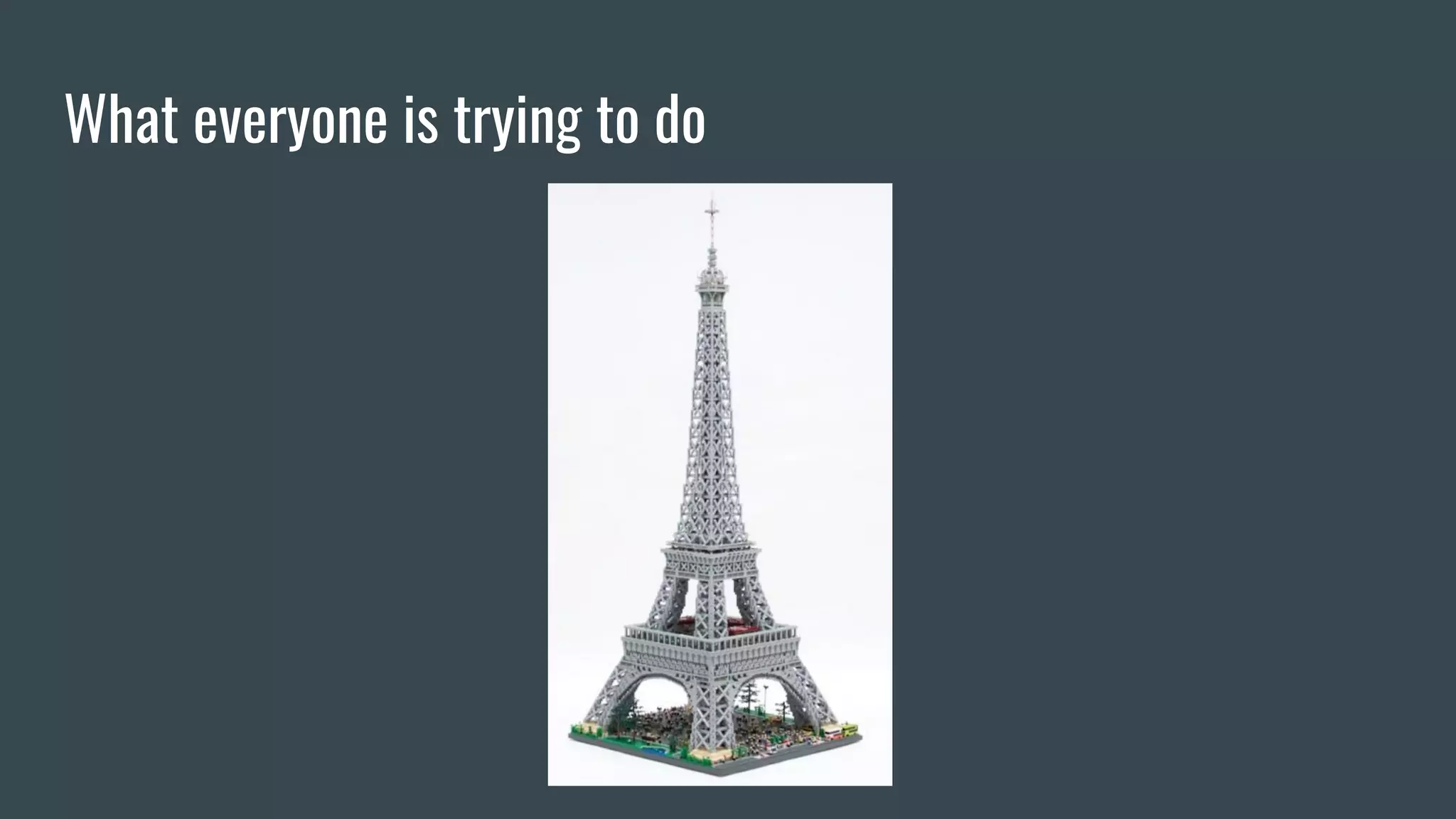 What everyone is trying to do
 