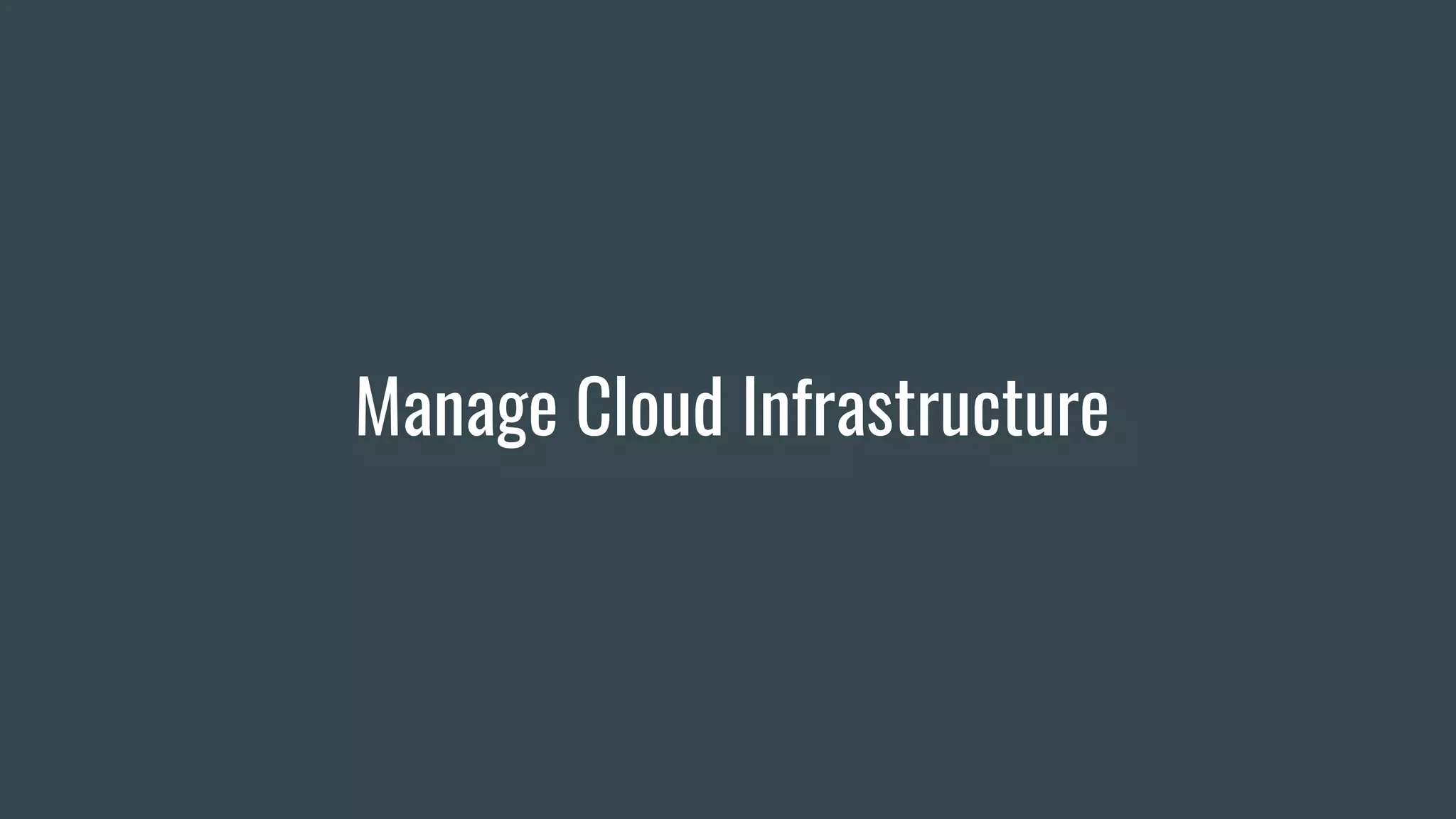 Manage Cloud Infrastructure
 