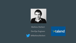 Mathieu Herbert
DevOps Engineer
@MathieuHerbert
 