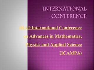 IRAJ-International Conference
on Advances in Mathematics,
Physics and Applied Science
(ICAMPA)
 