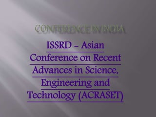 ISSRD - Asian
Conference on Recent
Advances in Science,
Engineering and
Technology (ACRASET)
 