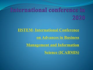 IISTEM- International Conference
on Advances in Business
Management and Information
Science (ICABMIS)
 