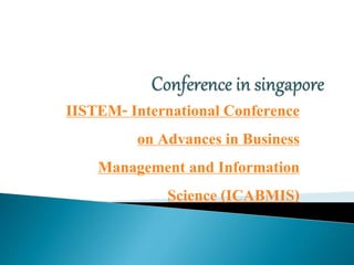 IISTEM- International Conference
on Advances in Business
Management and Information
Science (ICABMIS)
 