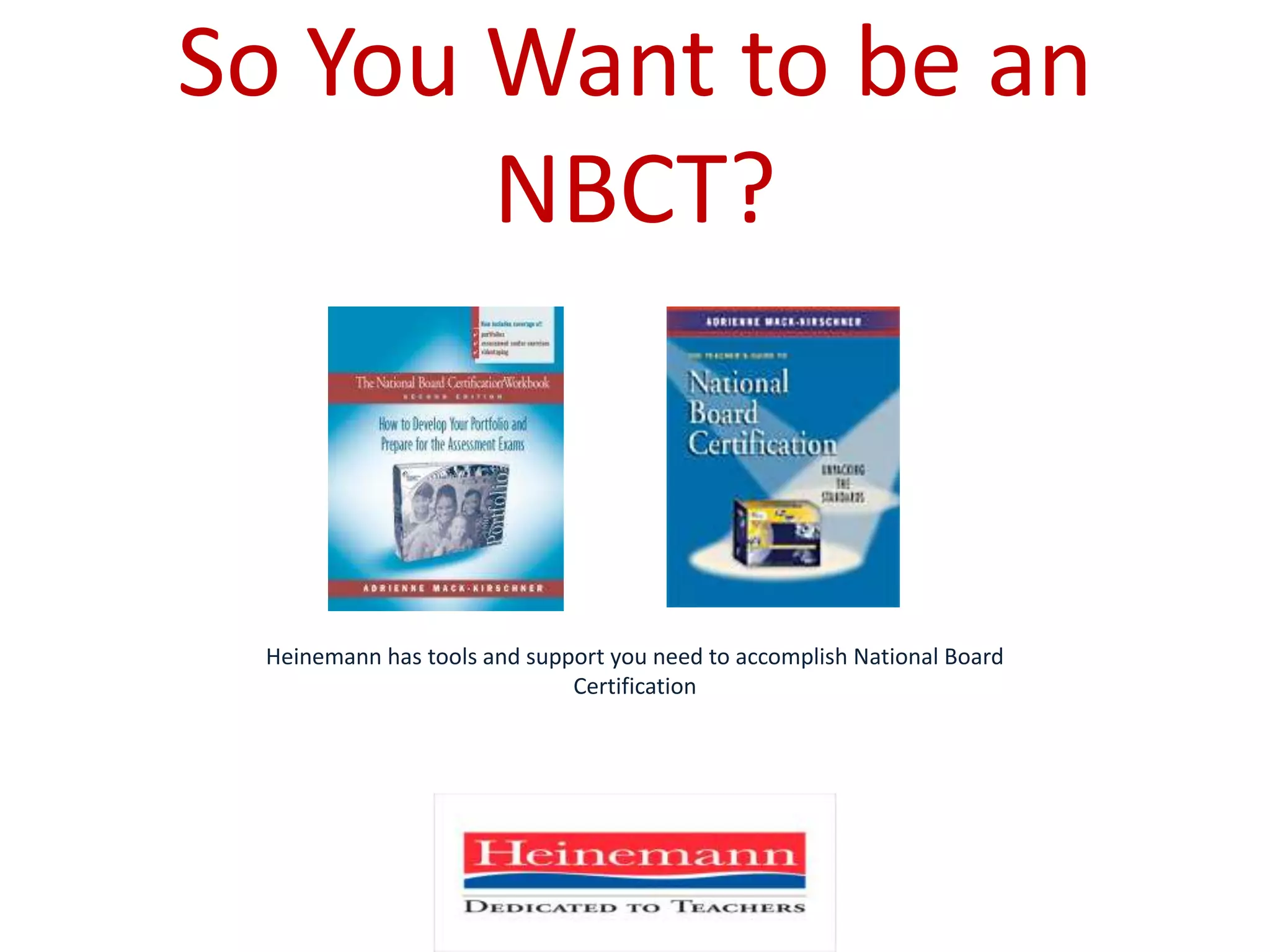 So You Want to be an NBCT?Heinemann has tools and support you need to accomplish National Board Certification
