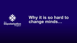 Why it is so hard to
change minds…
 