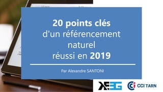 16è m e s RENCONTRES
TOURISME
&
INTERNET
20 points clés
d'un référencement
naturel
réussi en 2019
Par Alexandre SANTONI
 