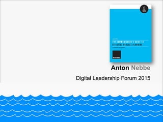 Anton Nebbe
Digital Leadership Forum 2015
 