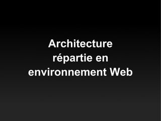 Architecture répartie en environnement Web 