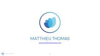 Matthieu THOMAS
www.matthieuthomas.com
matthieu THOMAS
1
 
