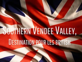 SOUTHERN VENDEE VALLEY,
DESTINATION POUR LES BRITISH
 