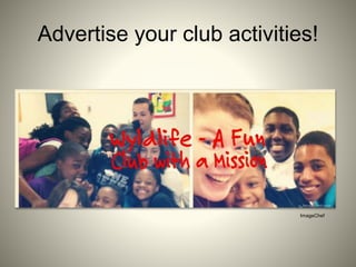 Advertise your club activities!
ImageChef
 