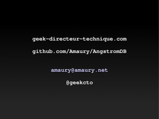 geek-directeur-technique.com
github.com/Amaury/AngstromDB
amaury@amaury.net
@geekcto
 