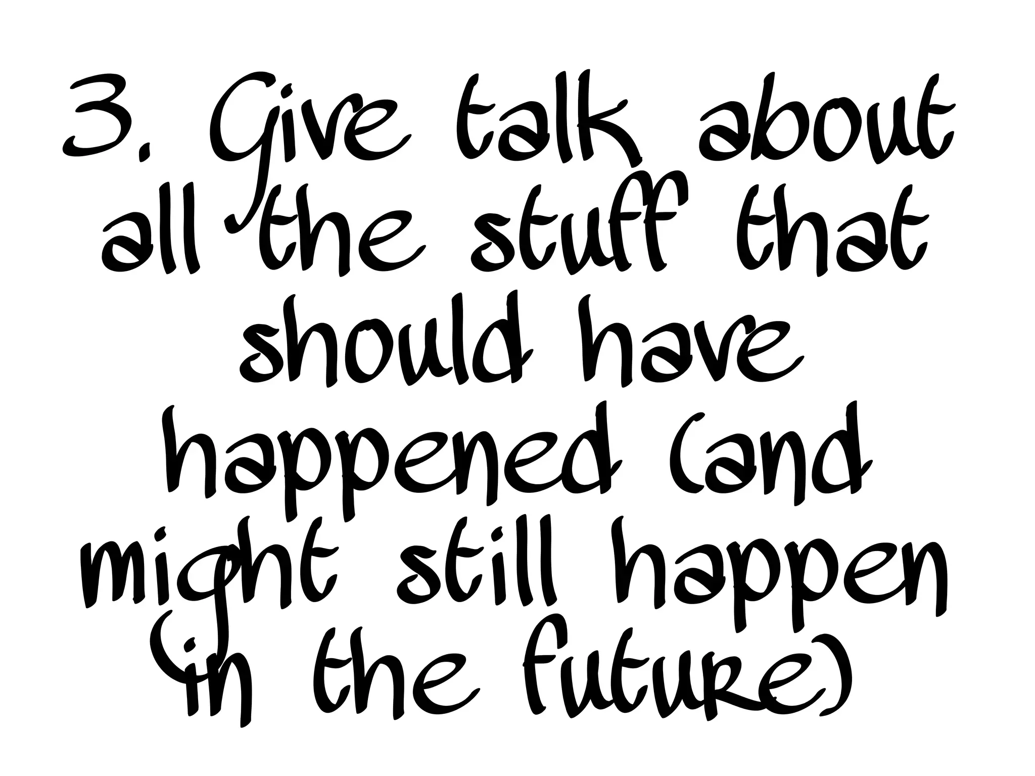 3. Give talk about
all the stuff that
should have
happened (and
might still happen
in the future)
 