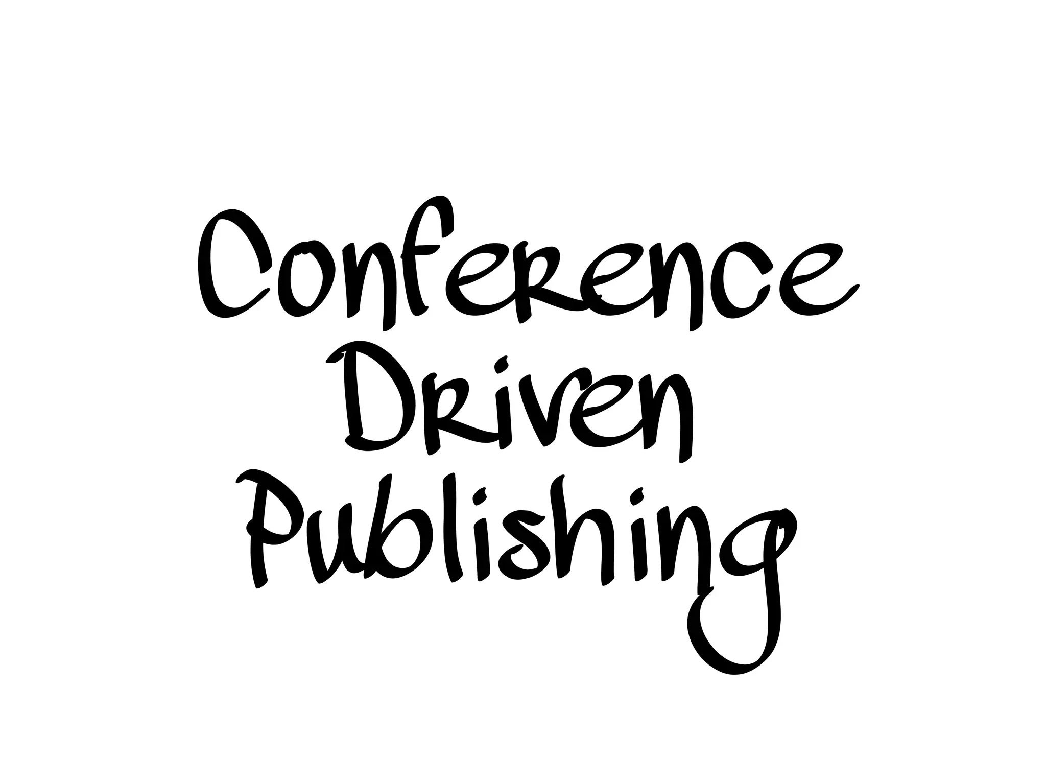 Conference
Driven
Publishing
 