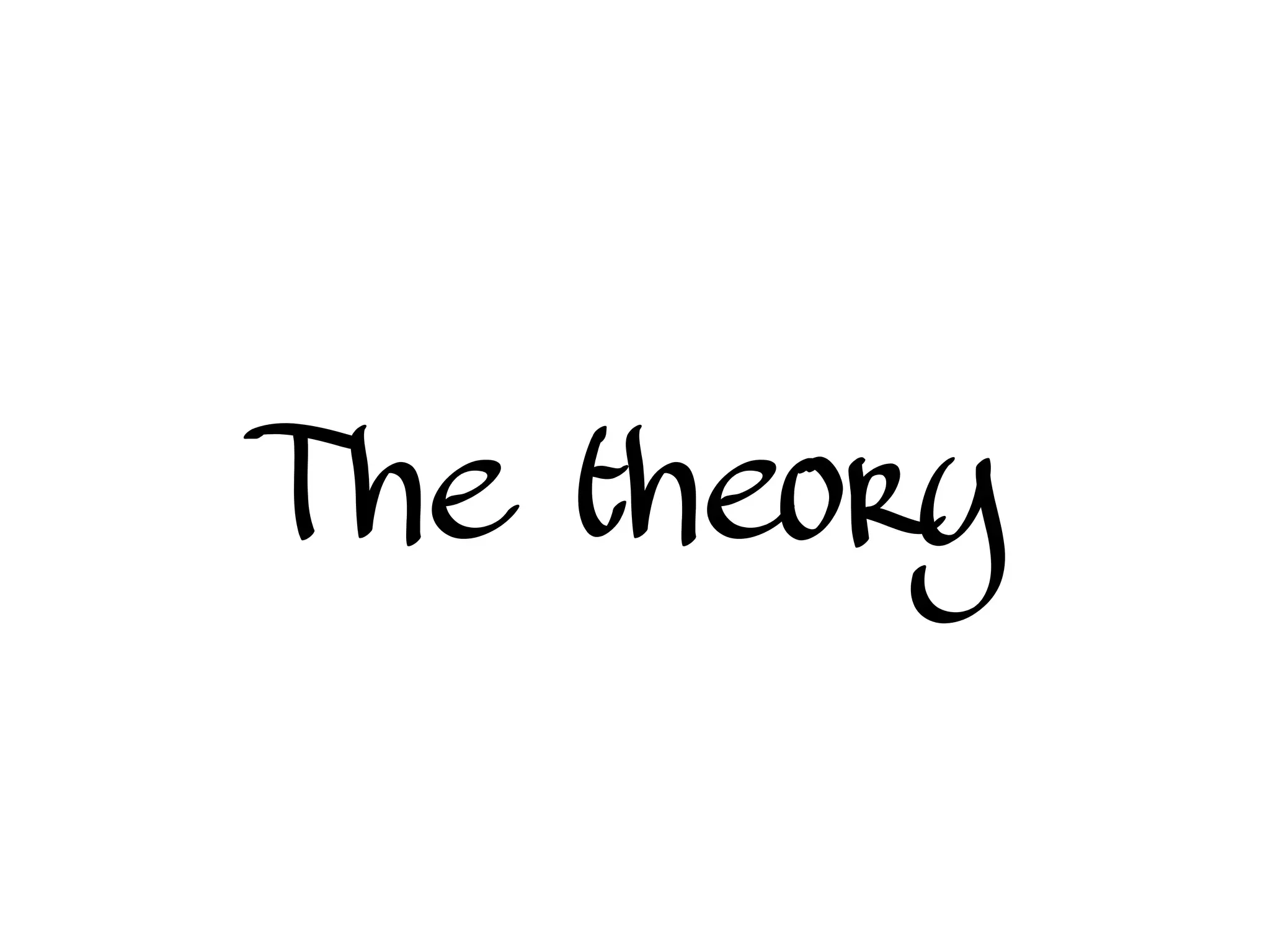 The theory
 