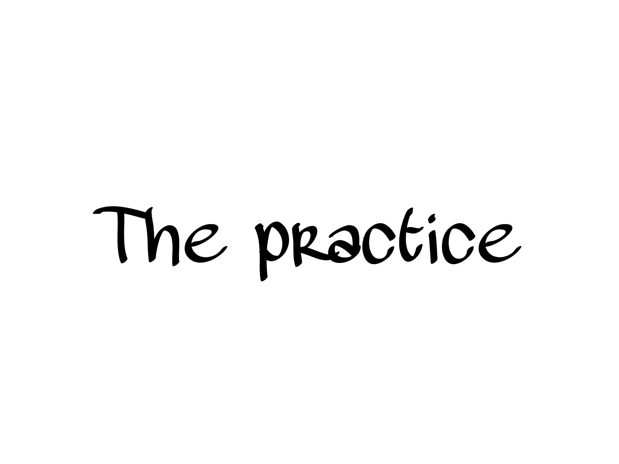 The practice
 