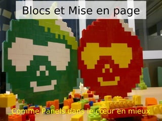 Blocs et Mise en page




Comme Panels dans le cœur en mieux
 