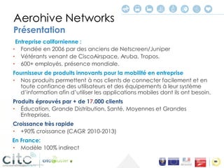 © 2014 Aerohive Networks 
Les iBeacons s’annoncent 
•Avec des informations d’identification (ex: #magasin et département) ...