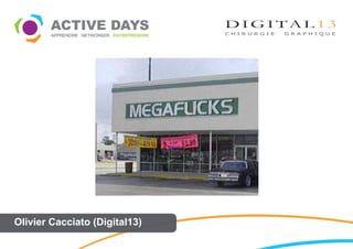 Olivier Cacciato (Digital13)
 