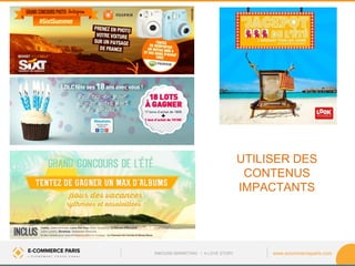 www.ecommerceparis.com 
UTILISER DES CONTENUS IMPACTANTS 
INBOUND MARKETING • A LOVE STORY  