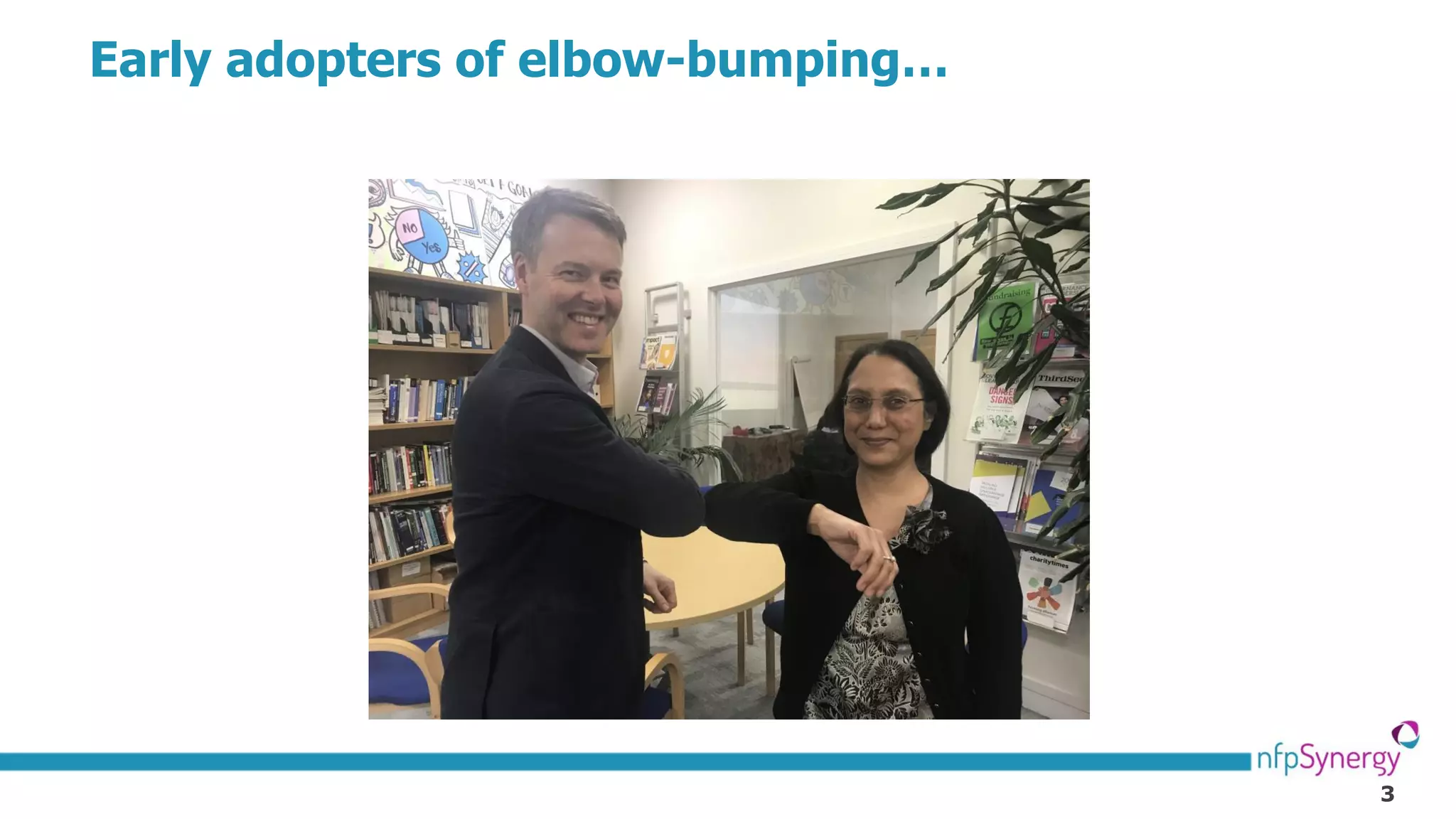 3
Early adopters of elbow-bumping…
 