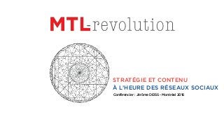 STRATÉGIE ET CONTENU 
À L’HEURE DES RÉSEAUX SOCIAUX
Conférencier : Jérôme DEISS - Montréal 2016
 