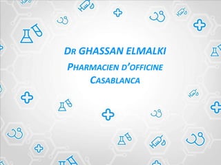 DR GHASSAN ELMALKI
PHARMACIEN D’OFFICINE
CASABLANCA
 