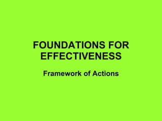 FOUNDATIONS FOR EFFECTIVENESS Framework of Actions 