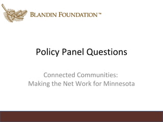 Policy Panel Questions Connected Communities:  Making the Net Work for Minnesota 