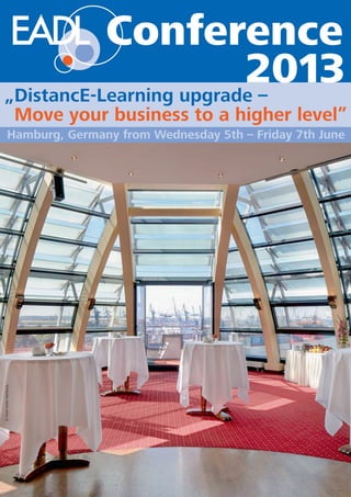 ©HotelHafenHamburg
Hamburg, Germany from Wednesday 5th – Friday 7th June
„DistancE-Learning upgrade –
“Move your business to a higher level”
Conference
 