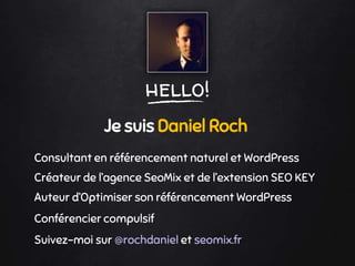 hello!
Je suis Daniel Roch
Consultant en référencement naturel et WordPress
Créateur de l’agence SeoMix et de l’extension SEO KEY
Auteur d’Optimiser son référencement WordPress
Conférencier compulsif
Suivez-moi sur @rochdaniel et seomix.fr
 