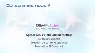 Agence SEO et Inbound marketing:
Audit SEO avancé
Création de contenu optimisé
Formation SEO avancé
Qui sommes nous ?
 