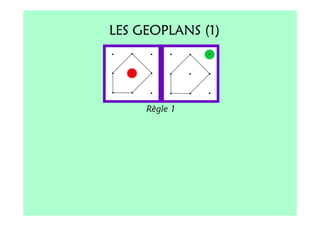 LES GEOPLANS (1)




     Règle 1
 