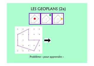 LES GEOPLANS (2a)




Problème « pour apprendre »
 