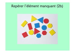 Repérer l’élément manquant (2b)
 
