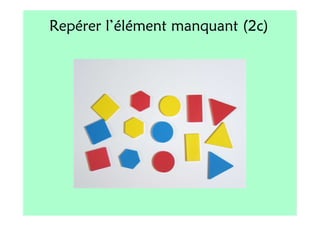 Repérer l’élément manquant (2c)
 