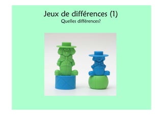 Jeux de différences (1)
     Quelles différences?
 