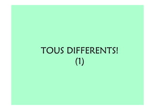 TOUS DIFFERENTS!
       (1)
 